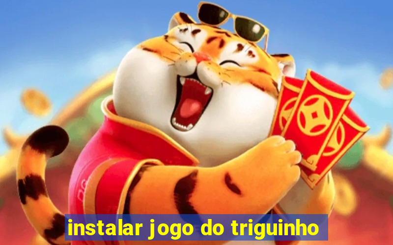 instalar jogo do triguinho